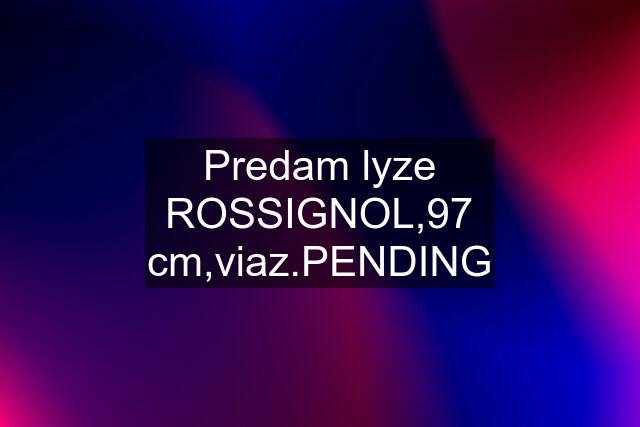 Predam lyze ROSSIGNOL,97 cm,viaz.PENDING