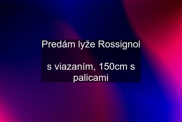 Predám lyže Rossignol  s viazaním, 150cm s palicami