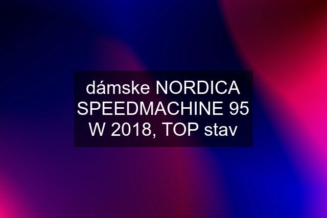 dámske NORDICA SPEEDMACHINE 95 W 2018, TOP stav