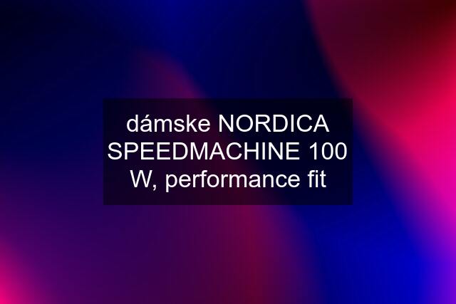 dámske NORDICA SPEEDMACHINE 100 W, performance fit