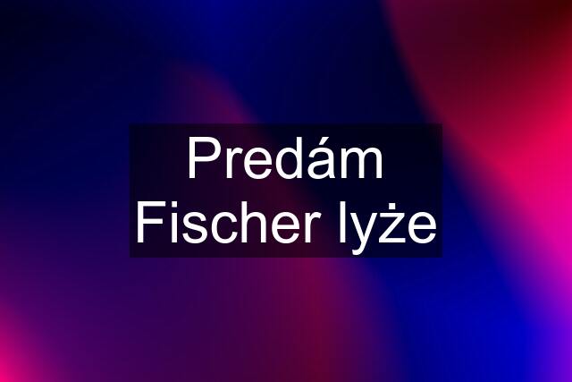 Predám Fischer lyże