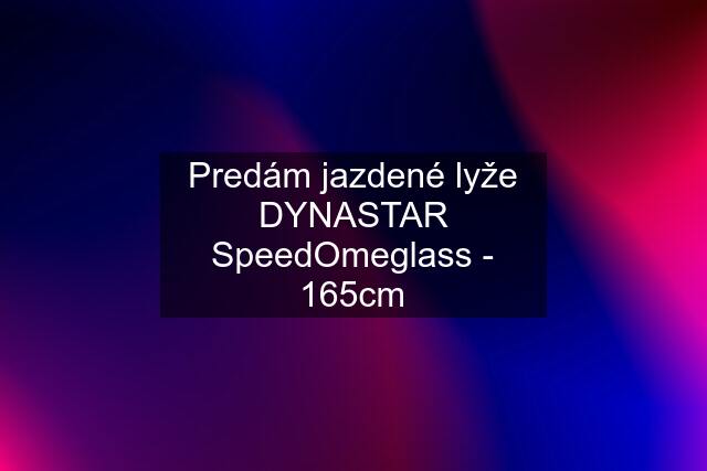 Predám jazdené lyže DYNASTAR SpeedOmeglass - 165cm