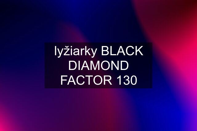 lyžiarky BLACK DIAMOND FACTOR 130