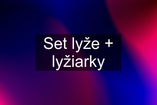 Set lyže + lyžiarky