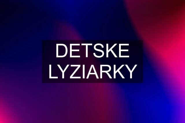 DETSKE LYZIARKY