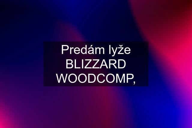 Predám lyže BLIZZARD WOODCOMP,