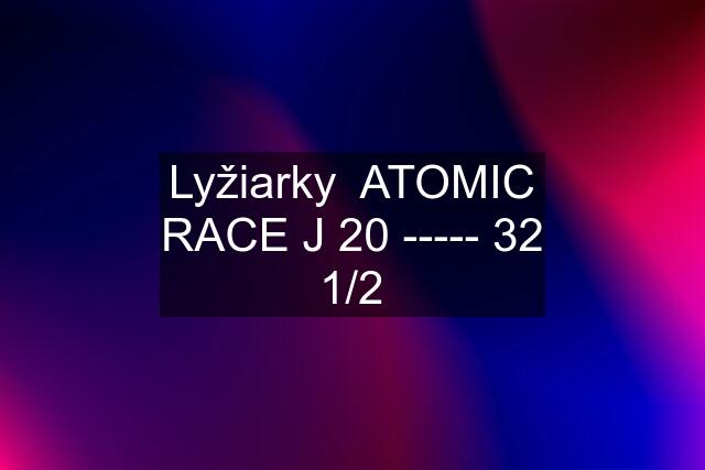 Lyžiarky  ATOMIC RACE J 20 ----- 32 1/2