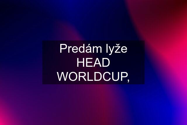 Predám lyže HEAD WORLDCUP,