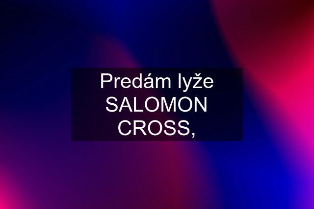 Predám lyže SALOMON CROSS,