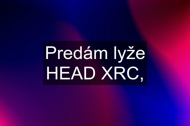 Predám lyže HEAD XRC,