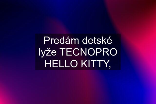 Predám detské lyže TECNOPRO HELLO KITTY,