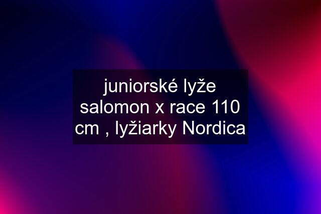 juniorské lyže salomon x race 110 cm , lyžiarky Nordica