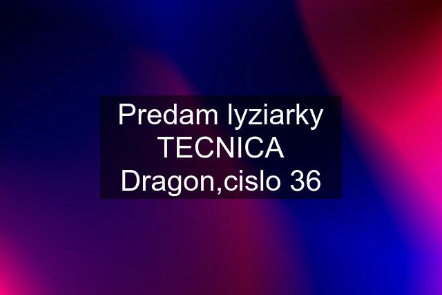 Predam lyziarky TECNICA Dragon,cislo 36