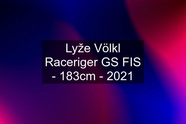 Lyže Völkl Raceriger GS FIS - 183cm - 2021