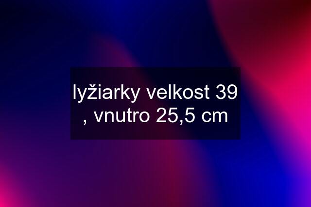 lyžiarky velkost 39 , vnutro 25,5 cm