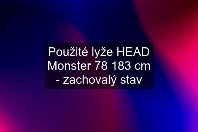 Použité lyže HEAD Monster 78 183 cm - zachovalý stav