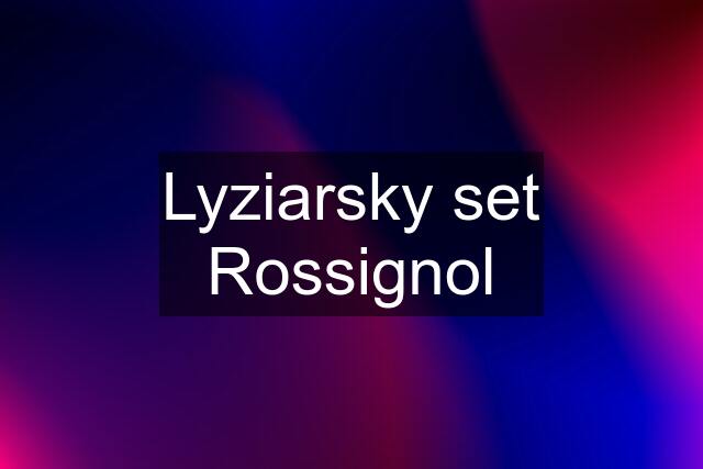 Lyziarsky set Rossignol