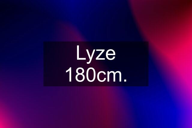 Lyze 180cm.