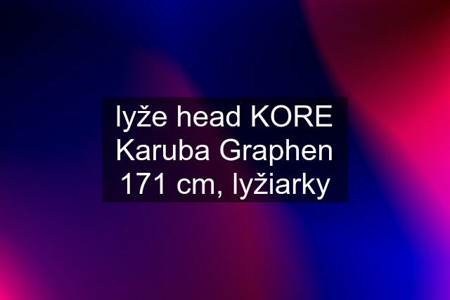 lyže head KORE Karuba Graphen 171 cm, lyžiarky