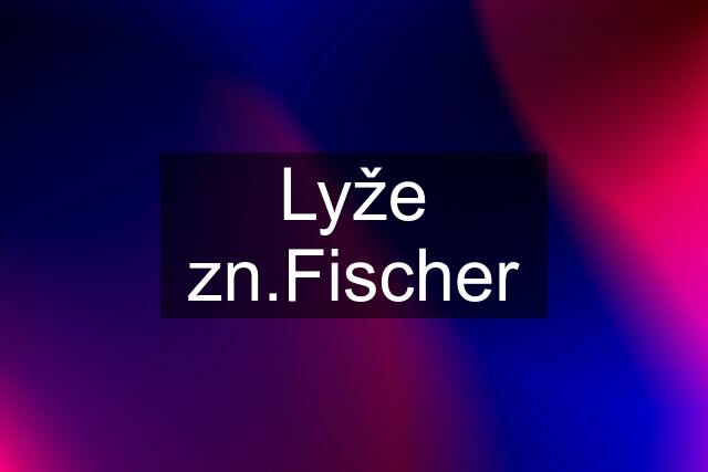 Lyže zn.Fischer