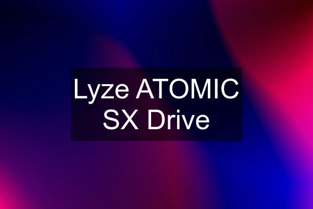 Lyze ATOMIC SX Drive