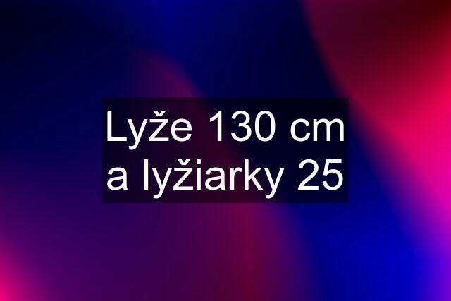 Lyže 130 cm a lyžiarky 25