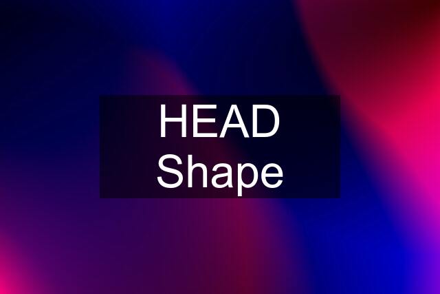 HEAD Shape