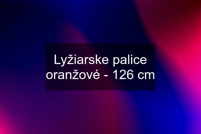 Lyžiarske palice oranžové - 126 cm