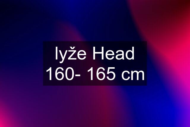 lyže Head 160- 165 cm