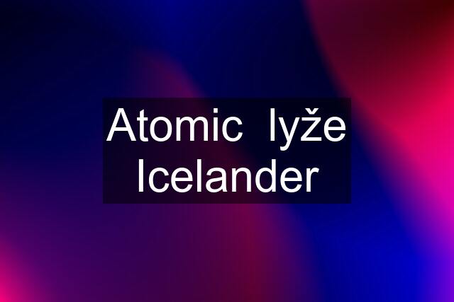 Atomic  lyže Icelander