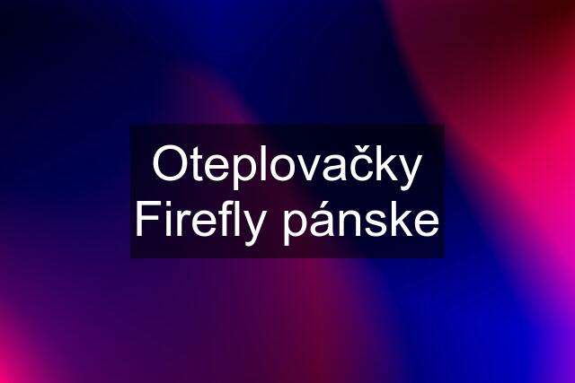 Oteplovačky Firefly pánske