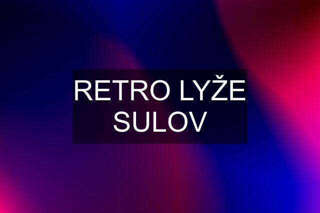 RETRO LYŽE SULOV