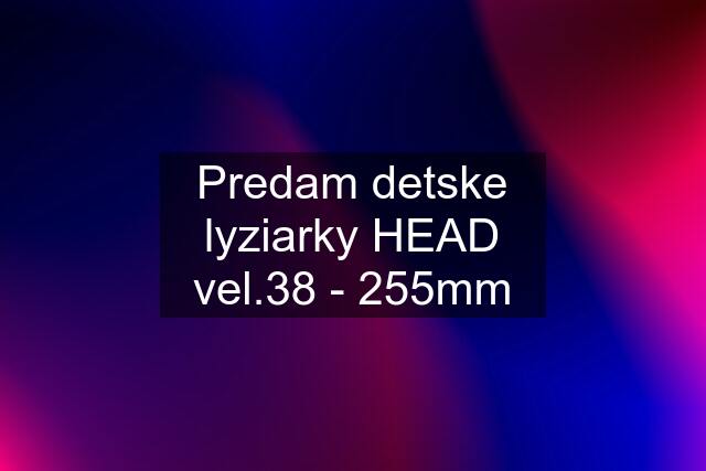 Predam detske lyziarky HEAD vel.38 - 255mm