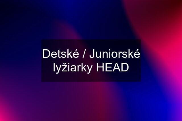 Detské / Juniorské lyžiarky HEAD