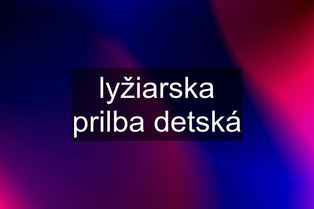 lyžiarska prilba detská