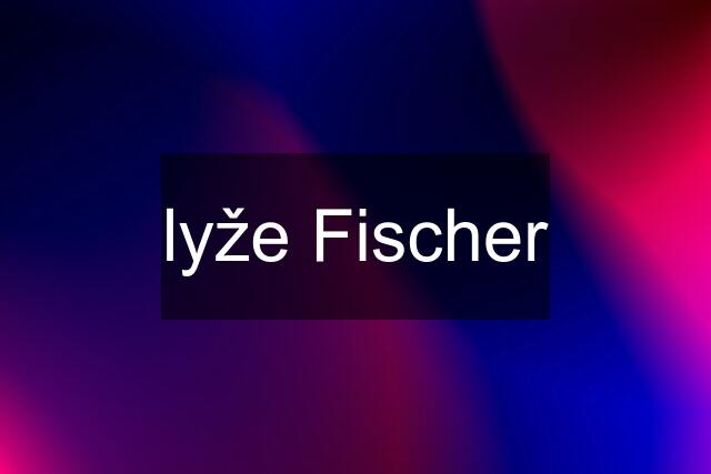 lyže Fischer