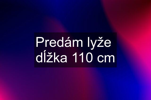 Predám lyže  dĺžka 110 cm