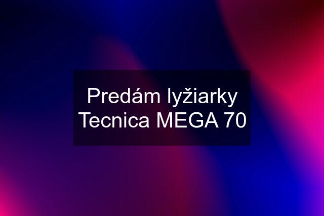 Predám lyžiarky Tecnica MEGA 70