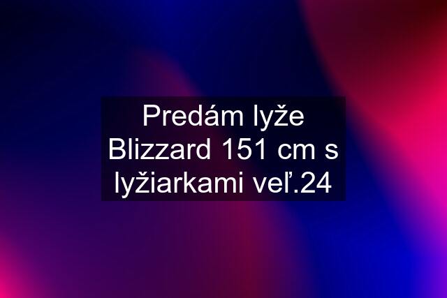 Predám lyže Blizzard 151 cm s lyžiarkami veľ.24