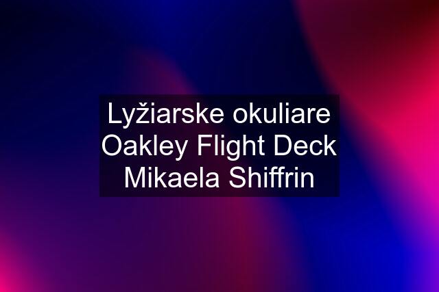 Lyžiarske okuliare Oakley Flight Deck Mikaela Shiffrin