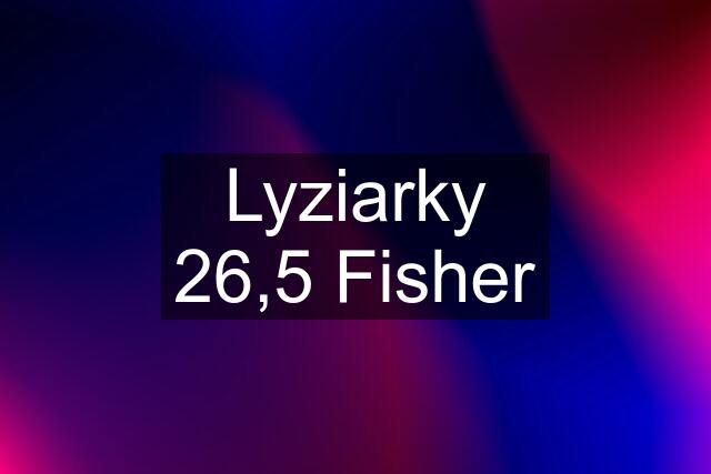 Lyziarky 26,5 Fisher