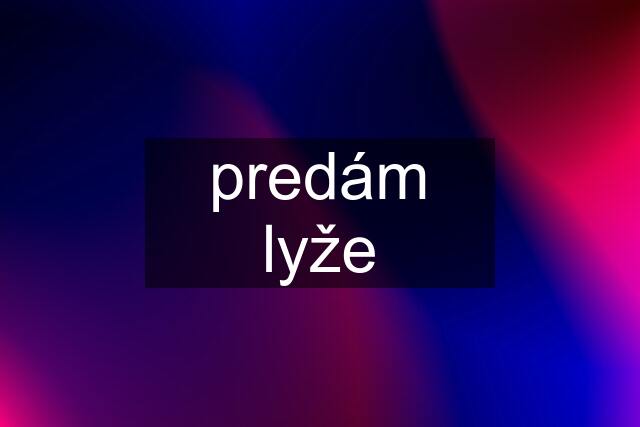 predám lyže