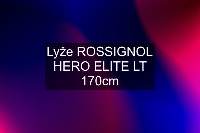 Lyže ROSSIGNOL HERO ELITE LT 170cm