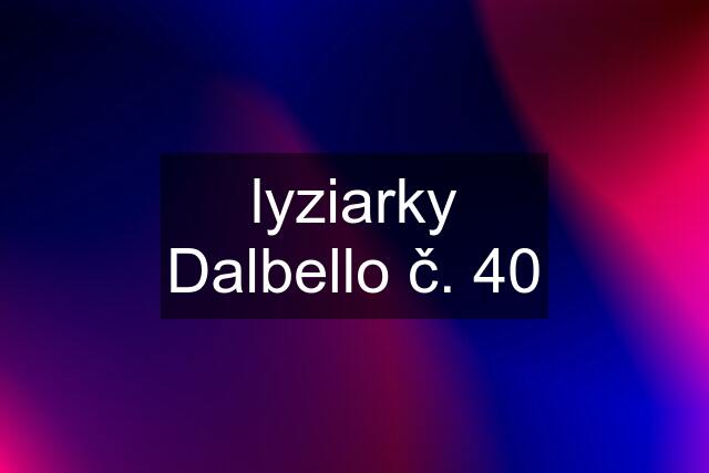 lyziarky Dalbello č. 40