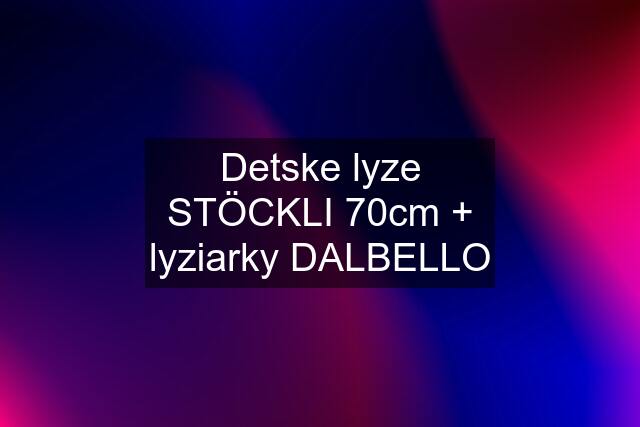 Detske lyze STÖCKLI 70cm + lyziarky DALBELLO