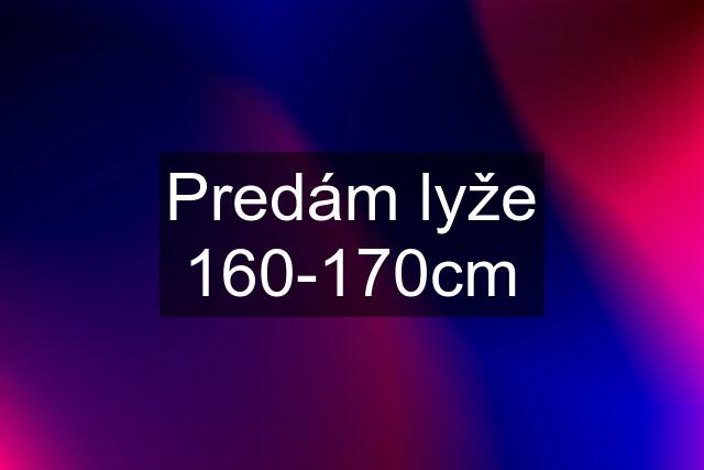 Predám lyže 160-170cm