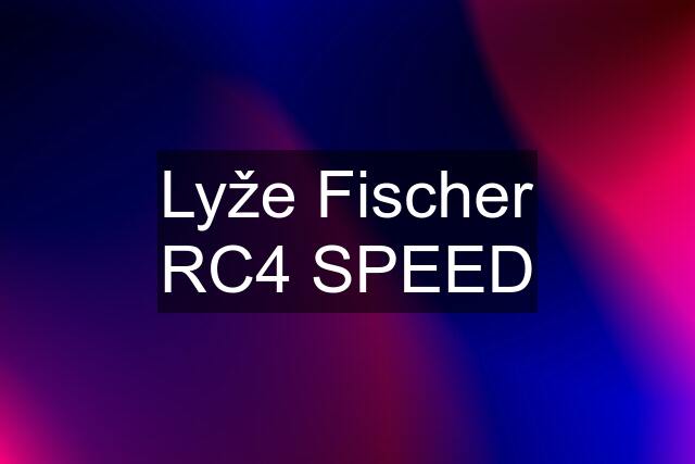 Lyže Fischer RC4 SPEED