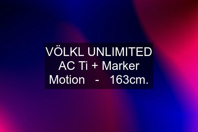 VÖLKL UNLIMITED AC Ti + Marker Motion   -   163cm.