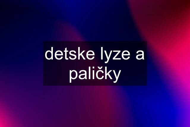 detske lyze a paličky