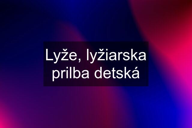 Lyže, lyžiarska prilba detská